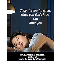 Sleep, Insomnia, Stress:: What you don't know can hurt you Sleep, Insomnia, Stress:: What you don't know can hurt you Kindle Paperback