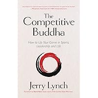 The Competitive Buddha: How to Up Your Game in Sports, Leadership and Life (Book on Buddhism, Sports Book, Guide for Self-Improvement) The Competitive Buddha: How to Up Your Game in Sports, Leadership and Life (Book on Buddhism, Sports Book, Guide for Self-Improvement) Hardcover Kindle Audible Audiobook Audio CD
