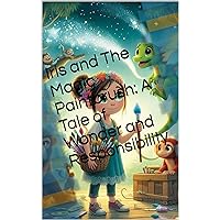 Iris and The Magic Paintbrush: A Tale of Wonder and Responsibility Iris and The Magic Paintbrush: A Tale of Wonder and Responsibility Kindle Paperback