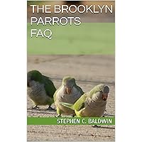 The Brooklyn Parrots FAQ: All about the wild monk parakeets of Brookyn, NY The Brooklyn Parrots FAQ: All about the wild monk parakeets of Brookyn, NY Kindle