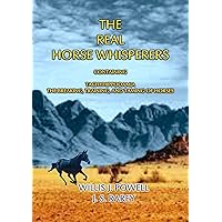 THE REAL HORSE WHISPERERS - How to tame, gentle and train horses THE REAL HORSE WHISPERERS - How to tame, gentle and train horses Kindle
