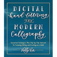 Digital Hand Lettering and Modern Calligraphy: Essential Techniques Plus Step-by-Step Tutorials for Scanning, Editing, and Creating on a Tablet Digital Hand Lettering and Modern Calligraphy: Essential Techniques Plus Step-by-Step Tutorials for Scanning, Editing, and Creating on a Tablet Kindle Paperback