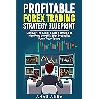 Profitable Forex Trading Strategy Blueprint (With Live Trade Examples Bonus Videos): Discover How To Identify Low Risk, High Probability Swing Trading Forex Trade Setups Like A Pro Trader! Profitable Forex Trading Strategy Blueprint (With Live Trade Examples Bonus Videos): Discover How To Identify Low Risk, High Probability Swing Trading Forex Trade Setups Like A Pro Trader! Kindle Paperback