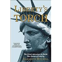 Liberty's Torch: The Great Adventure to Build The Statue of Liberty Liberty's Torch: The Great Adventure to Build The Statue of Liberty Kindle Audible Audiobook Hardcover Paperback