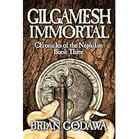 Gilgamesh Immortal (Chronicles of the Nephilim) (Volume 3) Gilgamesh Immortal (Chronicles of the Nephilim) (Volume 3) Paperback Audible Audiobook Kindle Hardcover