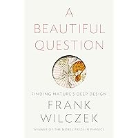 A Beautiful Question: Finding Nature's Deep Design A Beautiful Question: Finding Nature's Deep Design Hardcover Audible Audiobook Kindle Paperback