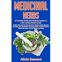 Medicinal Herbs: 47 Healing Herbs And Medicinal Plants To Treat Various Health Issues (Medicinal Herbs, Medicinal Plants, Natural Remedies, Foraging)
