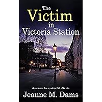 THE VICTIM IN VICTORIA STATION a cozy murder mystery full of twists (Dorothy Martin Mystery Book 5) THE VICTIM IN VICTORIA STATION a cozy murder mystery full of twists (Dorothy Martin Mystery Book 5) Kindle Audible Audiobook Hardcover Paperback Audio, Cassette
