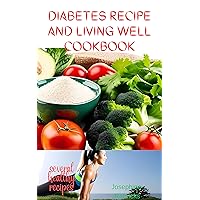 DIABETES RECIPES AND LIVING WELL COOKBOOK: The outstanding guide on how to cook, healthy cooking, recipes and instructions, cooking for two, tips and cooking method DIABETES RECIPES AND LIVING WELL COOKBOOK: The outstanding guide on how to cook, healthy cooking, recipes and instructions, cooking for two, tips and cooking method Kindle Paperback