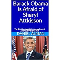 Barack Obama Is Afraid of Sharyl Attkisson: The definitive guide to the shenanigans of America's 44th president Barack Obama Is Afraid of Sharyl Attkisson: The definitive guide to the shenanigans of America's 44th president Kindle Paperback