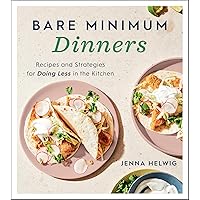 Bare Minimum Dinners: Recipes and Strategies for Doing Less in the Kitchen Bare Minimum Dinners: Recipes and Strategies for Doing Less in the Kitchen Kindle Paperback Spiral-bound
