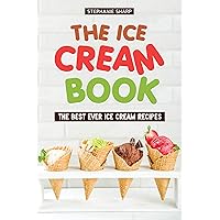 The Ice Cream Book: The Best Ever Ice Cream Recipes The Ice Cream Book: The Best Ever Ice Cream Recipes Kindle Paperback