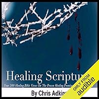 Healing Scriptures: 300 Healing Bible Verses on the Proven Healing Promises from God's Word Healing Scriptures: 300 Healing Bible Verses on the Proven Healing Promises from God's Word Audible Audiobook Kindle Paperback