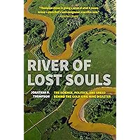River of Lost Souls: The Science, Politics, and Greed Behind the Gold King Mine Disaster River of Lost Souls: The Science, Politics, and Greed Behind the Gold King Mine Disaster Paperback Kindle