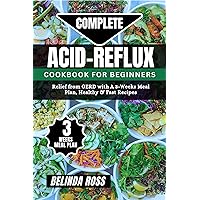 Complete Acid-Reflux Cookbook for Beginners: Relief from GERD with A 3-week Meal Plan, healthy and fast recipes Complete Acid-Reflux Cookbook for Beginners: Relief from GERD with A 3-week Meal Plan, healthy and fast recipes Kindle Paperback