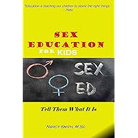 Sex Education for Kids : Tell Them What It Is (Parents Guide) (children and sex, sex education for kids books,early education)