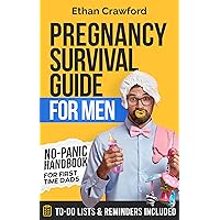 Pregnancy Survival Guide For Men: No-Panic Handbook for First Time Dads. All You Need to Know to be Prepared for the Next 9 Months and Beyond. Includes To-Do Lists & Reminders Pregnancy Survival Guide For Men: No-Panic Handbook for First Time Dads. All You Need to Know to be Prepared for the Next 9 Months and Beyond. Includes To-Do Lists & Reminders Kindle Hardcover Paperback