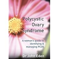 Polycystic Ovary Syndrome: A woman's guide to identifying and managing PCOS: A Woman's Guide to Identifying & Managing Pcos Polycystic Ovary Syndrome: A woman's guide to identifying and managing PCOS: A Woman's Guide to Identifying & Managing Pcos Kindle Paperback