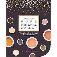 Make Your Own Pure Mineral Makeup: 79 Easy Hypoallergenic Recipes for Radiant Beauty Make Your Own Pure Mineral Makeup: 79 Easy Hypoallergenic Recipes for Radiant Beauty Paperback Kindle