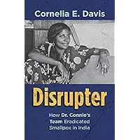 Disrupter: How Dr. Connie's Team Eradicated Smallpox in India Disrupter: How Dr. Connie's Team Eradicated Smallpox in India Kindle