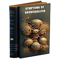 Symptoms of Bronchiolitis Symptoms of Bronchiolitis Kindle Paperback