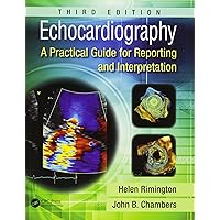 Echocardiography: A Practical Guide for Reporting and Interpretation, Third Edition Echocardiography: A Practical Guide for Reporting and Interpretation, Third Edition Paperback