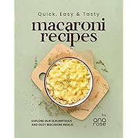 Quick, Easy & Tasty Macaroni Recipes: Explore Our Scrumptious and Cozy Macaroni Meals! Quick, Easy & Tasty Macaroni Recipes: Explore Our Scrumptious and Cozy Macaroni Meals! Kindle Hardcover Paperback