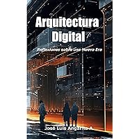 Arquitectura Digital: Reflexiones sobre una Nueva Era (Spanish Edition) Arquitectura Digital: Reflexiones sobre una Nueva Era (Spanish Edition) Kindle Paperback