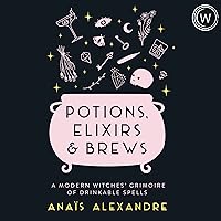 Potions, Elixirs & Brews: A Modern Witches' Grimoire of Drinkable Spells Potions, Elixirs & Brews: A Modern Witches' Grimoire of Drinkable Spells Hardcover Audible Audiobook Kindle