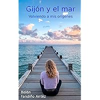Gijón y el mar: Volviendo a mis orígenes (Spanish Edition) Gijón y el mar: Volviendo a mis orígenes (Spanish Edition) Kindle Paperback