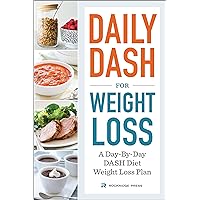 Daily Dash for Weight Loss: A Day-By-Day Dash Diet Weight Loss Plan Daily Dash for Weight Loss: A Day-By-Day Dash Diet Weight Loss Plan Paperback Kindle