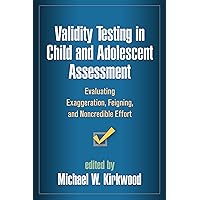 Validity Testing in Child and Adolescent Assessment: Evaluating Exaggeration, Feigning, and Noncredible Effort (Evidence-Based Practice in Neuropsychology Series) Validity Testing in Child and Adolescent Assessment: Evaluating Exaggeration, Feigning, and Noncredible Effort (Evidence-Based Practice in Neuropsychology Series) Hardcover Kindle