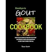 Goodbye To Gout Cookbook: How Clean Eating & The New Gout Diet can reduce pain & inflammation & cure gout once & for all Goodbye To Gout Cookbook: How Clean Eating & The New Gout Diet can reduce pain & inflammation & cure gout once & for all Kindle