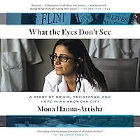 What the Eyes Don't See: A Story of Crisis, Resistance, and Hope in an American City What the Eyes Don't See: A Story of Crisis, Resistance, and Hope in an American City Audible Audiobook Kindle Hardcover Paperback Spiral-bound Audio CD