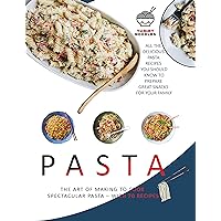 Pasta : All the delicious pasta recipes you should know to prepare great snacks for your family Pasta : All the delicious pasta recipes you should know to prepare great snacks for your family Kindle Paperback