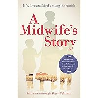 A Midwife's Story: Life, love and birth among the Amish A Midwife's Story: Life, love and birth among the Amish Paperback Kindle Hardcover Mass Market Paperback