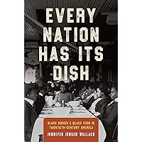 Every Nation Has Its Dish: Black Bodies and Black Food in Twentieth-Century America Every Nation Has Its Dish: Black Bodies and Black Food in Twentieth-Century America Kindle Paperback Hardcover