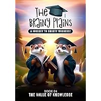 The Brainy Plains - A Journey to Smarty Wonders!: The Value of Knowledge