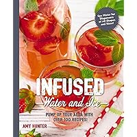 Infused Water and Ice: Pump Up Your Agua with Over 100 Recipes! (The Art of Entertaining)