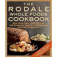 The Rodale Whole Foods Cookbook: With More Than 1,000 Recipes for Choosing, Cooking, & Preserving Natural Ingredients The Rodale Whole Foods Cookbook: With More Than 1,000 Recipes for Choosing, Cooking, & Preserving Natural Ingredients Hardcover Kindle