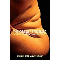 The Obesity Epidemic: Science, Morality and Ideology The Obesity Epidemic: Science, Morality and Ideology Kindle Hardcover Paperback