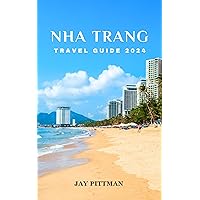 NHA TRANG TRAVEL GUIDE 2024: Discover Nha Trang's hidden gems and ancient wonders in 2024 edition (INCREDIBLE TRAVEL SPOTS) NHA TRANG TRAVEL GUIDE 2024: Discover Nha Trang's hidden gems and ancient wonders in 2024 edition (INCREDIBLE TRAVEL SPOTS) Kindle Paperback
