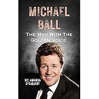 Michael Ball: The Man With The Golden Voice (French Edition) Michael Ball: The Man With The Golden Voice (French Edition) Kindle Paperback
