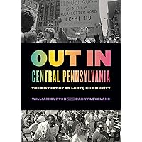 Out in Central Pennsylvania: The History of an LGBTQ Community (Keystone Books) Out in Central Pennsylvania: The History of an LGBTQ Community (Keystone Books) Paperback Kindle