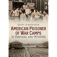 American Prisoner of War Camps in Montana and Wyoming