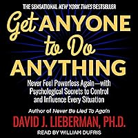 Get Anyone to Do Anything: Never Feel Powerless Again - with Psychological Secrets to Control and Influence Every Situation Get Anyone to Do Anything: Never Feel Powerless Again - with Psychological Secrets to Control and Influence Every Situation Audible Audiobook Kindle Hardcover Paperback Audio CD
