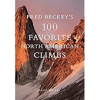 Fred Beckey's 100 Favorite North American Climbs Fred Beckey's 100 Favorite North American Climbs Kindle