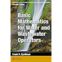 Mathematics Manual for Water and Wastewater Treatment Plant Operators: Basic Mathematics for Water and Wastewater Operators Mathematics Manual for Water and Wastewater Treatment Plant Operators: Basic Mathematics for Water and Wastewater Operators Kindle Hardcover Paperback