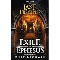The Last Disciple: Exile in Ephesus The Last Disciple: Exile in Ephesus Kindle Paperback