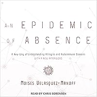An Epidemic of Absence: A New Way of Understanding Allergies and Autoimmune Diseases An Epidemic of Absence: A New Way of Understanding Allergies and Autoimmune Diseases Audible Audiobook Paperback eTextbook Hardcover Audio CD